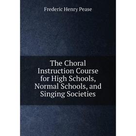 Книга The Choral Instruction Course for High Schools, Normal Schools, and Singing Societies
Книга The Choral Instruction Course for High Schools, Normal Schools, and Singing Societies