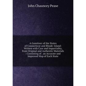 Книга A Gazetteer of the States of Connecticut and Rhode-Island: Written with Care and Impartiality, from Original and Authentic Materials: Consisting
Книга A Gazetteer of the States of Connecticut and Rhode-Island: Written with Care and Impartiality, from Original and Authentic Materials: Consisting