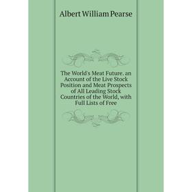 Книга The World's Meat Future. an Account of the Live Stock Position and Meat Prospects of All Leading Stock Countries of the World, with Full Lists o
Книга The World's Meat Future. an Account of the Live Stock Position and Meat Prospects of All Leading Stock Countries of the World, with Full Lists o