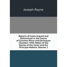 Книга Reports of Cases Argued and Determined in the Courts of Common Pleas and Exchequer Chamber: With Tables of the Names of the Cases and the Princi
Книга Reports of Cases Argued and Determined in the Courts of Common Pleas and Exchequer Chamber: With Tables of the Names of the Cases and the Princi