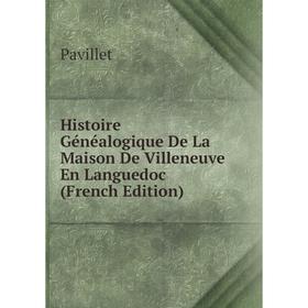 Книга Histoire Généalogique De La Maison De Villeneuve En Languedoc (French Edition)
Книга Histoire Généalogique De La Maison De Villeneuve En Languedoc (French Edition)