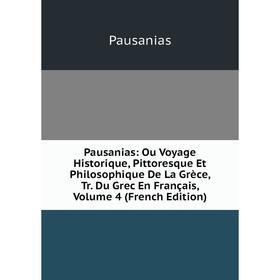 Книга Pausanias: Ou Voyage Historique, Pittoresque Et Philosophique De La Grèce, Tr. Du Grec En Français, Volume 4 (French Edition)
Книга Pausanias: Ou Voyage Historique, Pittoresque Et Philosophique De La Grèce, Tr. Du Grec En Français, Volume 4 (French Edition)