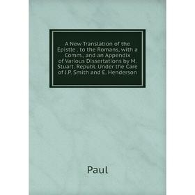 Книга A New Translation of the Epistle. to the Romans, with a Comm., and an Appendix of Various Dissertations by M. Stuart. Republ. Under the Care of
Книга A New Translation of the Epistle. to the Romans, with a Comm., and an Appendix of Various Dissertations by M. Stuart. Republ. Under the Care of