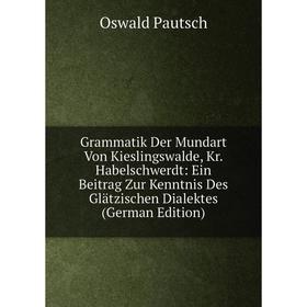Книга Grammatik Der Mundart Von Kieslingswalde, Kr. Habelschwerdt: Ein Beitrag Zur Kenntnis Des Glätzischen Dialektes (German Edition)
Книга Grammatik Der Mundart Von Kieslingswalde, Kr. Habelschwerdt: Ein Beitrag Zur Kenntnis Des Glätzischen Dialektes (German Edition)