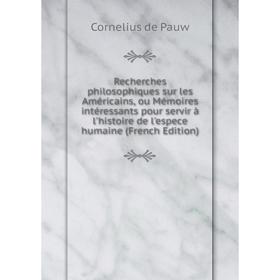 Книга Recherches philosophiques sur les Américains, ou Mémoires intéressants pour servir à l'histoire de l'espece humaine (French Edition)
Книга Recherches philosophiques sur les Américains, ou Mémoires intéressants pour servir à l'histoire de l'espece humaine (French Edition)