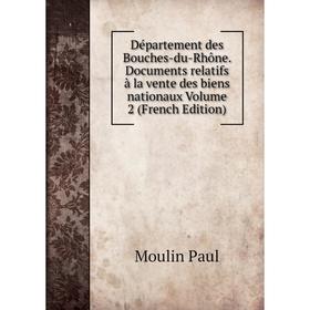 Книга Département des Bouches-du-Rhône. Documents relatifs à la vente des biens nationaux Volume 2 (French Edition)
Книга Département des Bouches-du-Rhône. Documents relatifs à la vente des biens nationaux Volume 2 (French Edition)