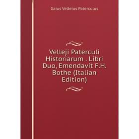 Книга Velleji Paterculi Historiarum. Libri Duo, Emendavit F.H. Bothe (Italian Edition)
Книга Velleji Paterculi Historiarum. Libri Duo, Emendavit F.H. Bothe (Italian Edition)