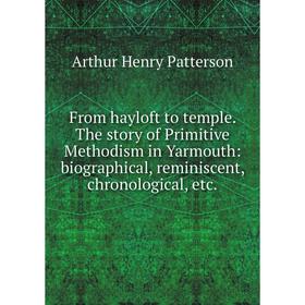 Книга From hayloft to temple. The story of Primitive Methodism in Yarmouth: biographical, reminiscent, chronological, etc
Книга From hayloft to temple. The story of Primitive Methodism in Yarmouth: biographical, reminiscent, chronological, etc
