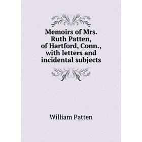 Книга Memoirs of Mrs Ruth Patten, of Hartford, Conn, with letters and incidental subjects
Книга Memoirs of Mrs Ruth Patten, of Hartford, Conn, with letters and incidental subjects
