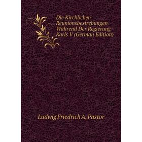 Книга Die Kirchlichen Reunionsbestrebungen Während Der Regierung Karls V (German Edition)
Книга Die Kirchlichen Reunionsbestrebungen Während Der Regierung Karls V (German Edition)