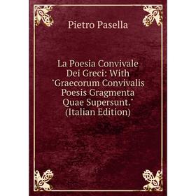 Книга La Poesia Convivale Dei Greci: With Graecorum Convivalis Poesis Gragmenta Quae Supersunt
Книга La Poesia Convivale Dei Greci: With Graecorum Convivalis Poesis Gragmenta Quae Supersunt
