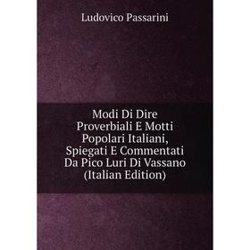Книга Modi Di Dire Proverbiali E Motti Popolari Italiani, Spiegati E Commentati Da Pico Luri Di Vassano
Книга Modi Di Dire Proverbiali E Motti Popolari Italiani, Spiegati E Commentati Da Pico Luri Di Vassano