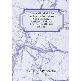 Книга Dante Alighieri E Le Sue Opere: Considerati Negli Elementi Religioso Politico Legislativo (Italian Edition)
Книга Dante Alighieri E Le Sue Opere: Considerati Negli Elementi Religioso Politico Legislativo (Italian Edition)