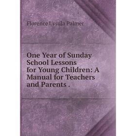 Книга One Year of Sunday School Lessons for Young Children: A Manual for Teachers and Parents
Книга One Year of Sunday School Lessons for Young Children: A Manual for Teachers and Parents