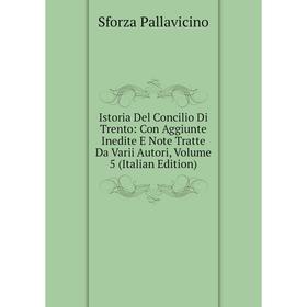 Книга Istoria Del Concilio Di Trento: Con Aggiunte Inedite E Note Tratte Da Varii Autori, Volume 5 (Italian Edition)
Книга Istoria Del Concilio Di Trento: Con Aggiunte Inedite E Note Tratte Da Varii Autori, Volume 5 (Italian Edition)