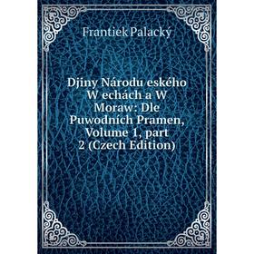 Книга Djiny Národu eského W echách a W Moraw: Dle Puwodních Pramen, Volume 1, part 2 (Czech Edition)
Книга Djiny Národu eského W echách a W Moraw: Dle Puwodních Pramen, Volume 1, part 2 (Czech Edition)
