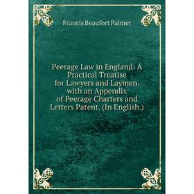 Книга Peerage Law in England: A Practical Treatise for Lawyers and Laymen. with an Appendix of Peerage Charters and Letters Patent. (In English.)
Книга Peerage Law in England: A Practical Treatise for Lawyers and Laymen. with an Appendix of Peerage Charters and Letters Patent. (In English.)