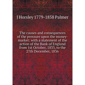 Книга The causes and consequences of the pressure upon the money-market: with a statement of the action of the Bank of England from 1st October, 1833,
Книга The causes and consequences of the pressure upon the money-market: with a statement of the action of the Bank of England from 1st October, 1833,