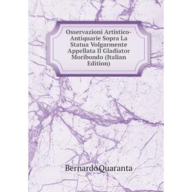 Книга Osservazioni Artistico-Antiquarie Sopra La Statua Volgarmente Appellata Il Gladiator Moribondo
Книга Osservazioni Artistico-Antiquarie Sopra La Statua Volgarmente Appellata Il Gladiator Moribondo