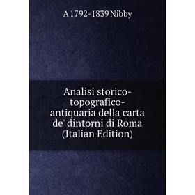 Книга Analisi storico-topografico-antiquaria della carta de' dintorni di Roma (Italian Edition)
Книга Analisi storico-topografico-antiquaria della carta de' dintorni di Roma (Italian Edition)
