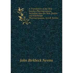 Книга A Translation of the New London Pharmacopoeia, Including Also the New Dublin and Edinburgh Pharmacopoeias, by J.B. Nevins
Книга A Translation of the New London Pharmacopoeia, Including Also the New Dublin and Edinburgh Pharmacopoeias, by J.B. Nevins