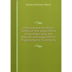 Книга Interpolated Six-Place Tables of the Logarithms of Numbers and the Natural and Logarithmic Trigonometric Functions
Книга Interpolated Six-Place Tables of the Logarithms of Numbers and the Natural and Logarithmic Trigonometric Functions