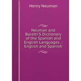 Книга Neuman and Baretti'S Dictionary of the Spanish and English Languages: English and Spanish
Книга Neuman and Baretti'S Dictionary of the Spanish and English Languages: English and Spanish