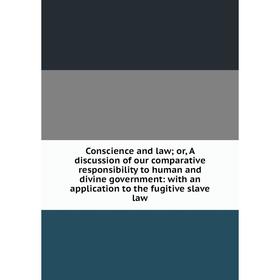 Книга Conscience and law; or, A discussion of our comparative responsibility to human and divine government: with an application to the fugitive slave
Книга Conscience and law; or, A discussion of our comparative responsibility to human and divine government: with an application to the fugitive slave