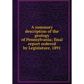 Книга A summary description of the geology of Pennsylvania; final report ordered by Legislature, 1891
Книга A summary description of the geology of Pennsylvania; final report ordered by Legislature, 1891