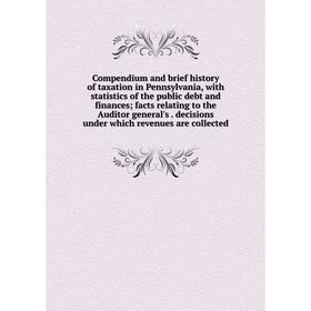 Книга Compendium and brief history of taxation in Pennsylvania, with statistics of the public debt and finances; facts relating to the Auditor general
Книга Compendium and brief history of taxation in Pennsylvania, with statistics of the public debt and finances; facts relating to the Auditor general