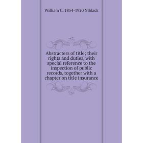 Книга Abstracters of title; their rights and duties, with special reference to the inspection of public records, together with a chapter on title insu
Книга Abstracters of title; their rights and duties, with special reference to the inspection of public records, together with a chapter on title insu