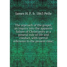 Книга The reproach of the gospel, an inquiry into the apparent failure of Christianity as a general rule of life and conduct, with special reference t
Книга The reproach of the gospel, an inquiry into the apparent failure of Christianity as a general rule of life and conduct, with special reference t