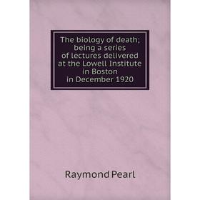 Книга The biology of death; being a series of lectures delivered at the Lowell Institute in Boston in December 1920
Книга The biology of death; being a series of lectures delivered at the Lowell Institute in Boston in December 1920