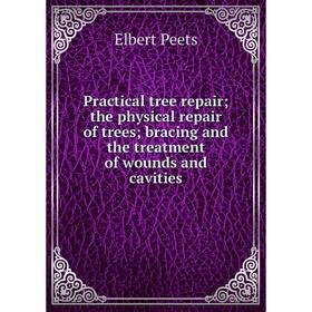 Книга Practical tree repair; the physical repair of trees; bracing and the treatment of wounds and cavities
Книга Practical tree repair; the physical repair of trees; bracing and the treatment of wounds and cavities