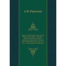 Книга History of the Backwoods, Or, the Region of the Ohio: Authentic, from the Earliest Accounts; Embracing Many Events, Notices of Prominent Pioneer
Книга History of the Backwoods, Or, the Region of the Ohio: Authentic, from the Earliest Accounts; Embracing Many Events, Notices of Prominent Pioneer