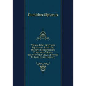 Книга Vlpiani Liber Singvlaris Regvlarvm: Pavli Libri Qvinqve Sententiarvm; Fragmenta Minora Saecvlorvm P. Chr. N. Secvndi Et Tertii (Latin Edition)
Книга Vlpiani Liber Singvlaris Regvlarvm: Pavli Libri Qvinqve Sententiarvm; Fragmenta Minora Saecvlorvm P. Chr. N. Secvndi Et Tertii (Latin Edition)