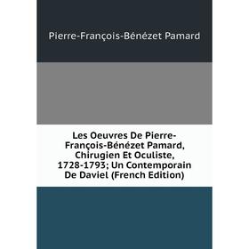 Книга Les Oeuvres De Pierre-François-Bénézet Pamard, Chirugien Et Oculiste, 1728-1793; Un Contemporain De Daviel
Книга Les Oeuvres De Pierre-François-Bénézet Pamard, Chirugien Et Oculiste, 1728-1793; Un Contemporain De Daviel