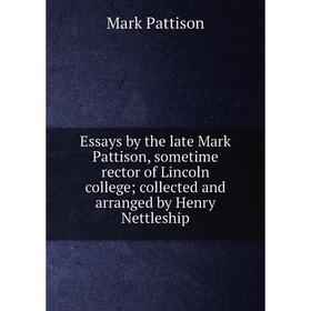 Книга Essays by the late Mark Pattison, sometime rector of Lincoln college; collected and arranged by Henry Nettleship
Книга Essays by the late Mark Pattison, sometime rector of Lincoln college; collected and arranged by Henry Nettleship
