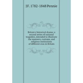 Книга Britain's historical drama; a second series of national tragedies, intended to illustrate the manners, customs, and religious institutions of di
Книга Britain's historical drama; a second series of national tragedies, intended to illustrate the manners, customs, and religious institutions of di