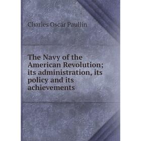 Книга The Navy of the American Revolution; its administration, its policy and its achievements
Книга The Navy of the American Revolution; its administration, its policy and its achievements