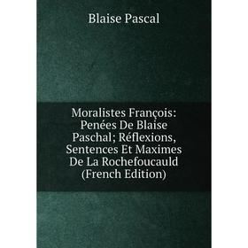 Книга Moralistes François: Penées De Blaise Paschal; Réflexions, Sentences Et Maximes De La Rochefoucauld
Книга Moralistes François: Penées De Blaise Paschal; Réflexions, Sentences Et Maximes De La Rochefoucauld