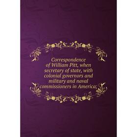 Книга Correspondence of William Pitt, when secretary of state, with colonial governors and military and naval commissioners in America
Книга Correspondence of William Pitt, when secretary of state, with colonial governors and military and naval commissioners in America