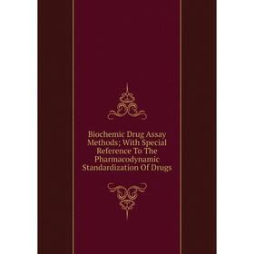 Книга Biochemic Drug Assay Methods; With Special Reference To The Pharmacodynamic Standardization Of Drugs
Книга Biochemic Drug Assay Methods; With Special Reference To The Pharmacodynamic Standardization Of Drugs
