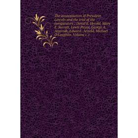 Книга The assassination of President Lincoln and the trial of the conspirators; David E. Herold, Mary E. Surratt, Lewis Payne, George A. Atzerodt, Edw
Книга The assassination of President Lincoln and the trial of the conspirators; David E. Herold, Mary E. Surratt, Lewis Payne, George A. Atzerodt, Edw