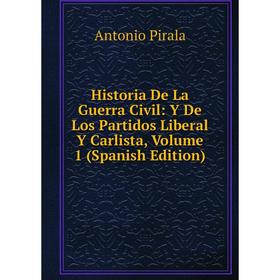 Книга Historia De La Guerra Civil: Y De Los Partidos Liberal Y Carlista, Volume 1 (Spanish Edition)
Книга Historia De La Guerra Civil: Y De Los Partidos Liberal Y Carlista, Volume 1 (Spanish Edition)