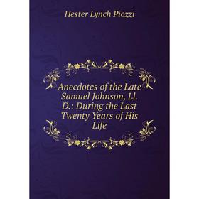 Книга Anecdotes of the Late Samuel Johnson, Ll.D.: During the Last Twenty Years of His Life
Книга Anecdotes of the Late Samuel Johnson, Ll.D.: During the Last Twenty Years of His Life