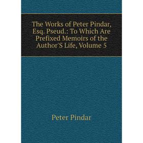 Книга The Works of Peter Pindar, Esq. Pseud.: To Which Are Prefixed Memoirs of the Author'S Life, Volume 5
Книга The Works of Peter Pindar, Esq. Pseud.: To Which Are Prefixed Memoirs of the Author'S Life, Volume 5