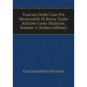 Книга Trattato Delle Cose Più Memorabili Di Roma Tanto Antiche Come Moderne, Volume 2 (Italian Edition)
Книга Trattato Delle Cose Più Memorabili Di Roma Tanto Antiche Come Moderne, Volume 2 (Italian Edition)