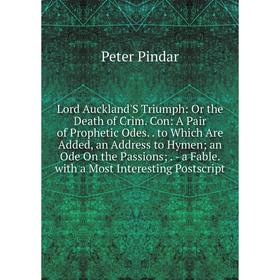 Книга Lord Auckland'S Triumph: Or the Death of Crim Con: A Pair of Prophetic Odes to Which Are Added, an Address to Hymen; an Ode On the Passions
Книга Lord Auckland'S Triumph: Or the Death of Crim Con: A Pair of Prophetic Odes to Which Are Added, an Address to Hymen; an Ode On the Passions