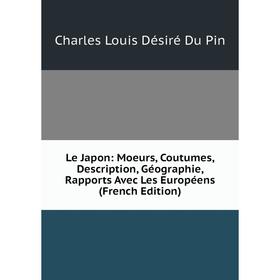 Книга Le Japon: Moeurs, Coutumes, Description, Géographie, Rapports Avec Les Européens
Книга Le Japon: Moeurs, Coutumes, Description, Géographie, Rapports Avec Les Européens